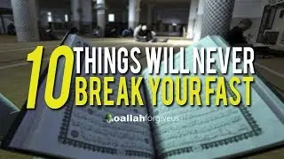 These 10 Things Will NEVER BREAK Your Fast [RAMADAM 2018]