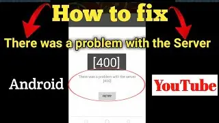 How to Fix "There was a problem with the server [400]" YouTube Error In Android Phone 2021