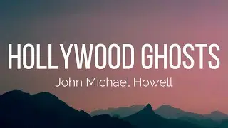 John Michael Howell - Hollywood Ghosts (Lyrics)