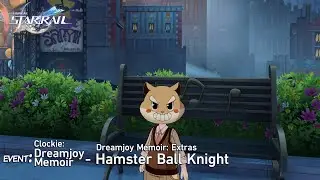 Star Rail - Clockie: Dreamjoy Memoir (Event) - Dreamjoy Memoir: Extras - Hamster Ball Knight