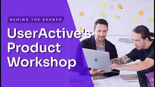 UserActive's Product Workshop: Behind The Scenes