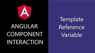 Angular Component Interaction - 11 - Template Reference Variables