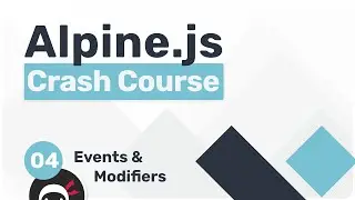 Alpine.js Crash Course #4 - Events & Modifiers