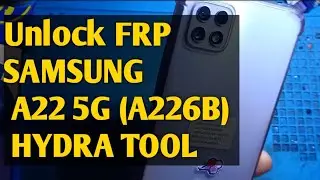 Unlock FRP Samsung A22 5G  (A226B) By HYDRA TOOL