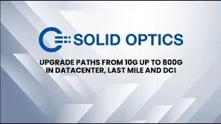 Solid Optics: Upgrade Paths From 10G up to 800G