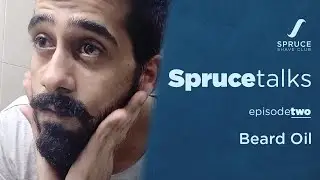 Beard Oil - Why You Need It - Step 2 - At Home Beard Care Regimen 2020, India - SpruceTalks Ep.2