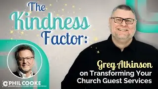 The Kindness Factor: Greg Atkinson on Transforming Your Church Guest Services