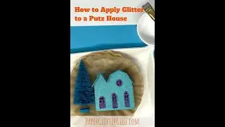 How to Glitter a Putz House