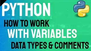 ✔ Python: How To Work With Variables, Data Types, & Comments