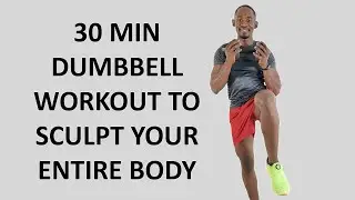 30 Minute Dumbbell Workout to Sculpt Your Entire Body🔥250 Calories🔥