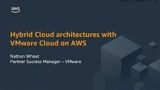 Hybrid Cloud Architectures with VMware Cloud on AWS