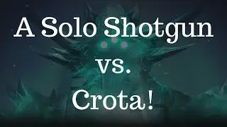 A Solo Shotgun vs. Crota