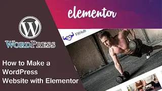 How to Make a WordPress Website with Elementor | Elementor WordPress Tutorial Part I