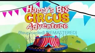 Harry’s Big Circus Adventure (Reuploaded) (REMASTERED)