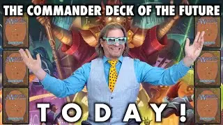 The Commander Deck Of The Future...Today! | A Descent Into Magic: The Gathering Madness