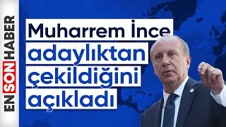 Cumhurbaşkanı adayı ve Memleket Partisi Genel Başkanı Muharrem İnce adaylıktan çekildiğini açıkladı