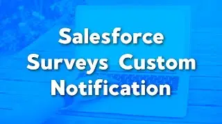 Create a Custom Notification From a Salesforce Survey | Salesforce Survey Advanced Data Mapping