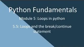 5.5 Python Fundamentals.Loops and break/continue statements