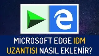 Microsoft Edge IDM uzantısı nasıl eklenir?