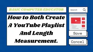 How to Create a You-Tube Playlist and Playlist Length Measurement.