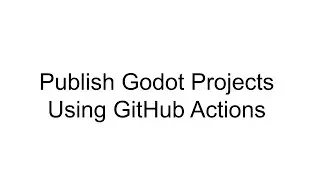 Automatically Publishing Web builds of Godot Engine projects to GitHub Pages using GitHub Actions