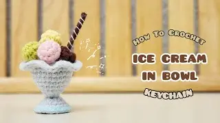 Crochet Ice Cream​ In Bowl Keychain | Amigurumi Tutorial | SpringDay DIY