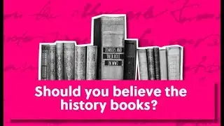 Should you believe the history books?