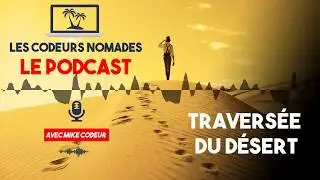 LA TRAVERSÉE DU DÉSERT - LE PODCAST DES CODEURS NOMADES