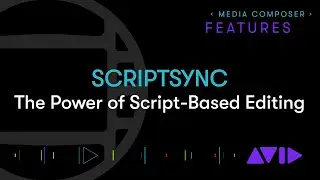 ScriptSync – The Power of Script-Based Editing in Avid Media Composer