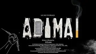 ADIMAI the drug awareness short flim by M.DIVAKAR and team k.ismman sheriff,v.rithish,r.s nithish