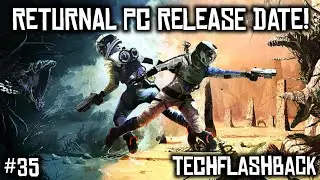 Returnal PC Port Release Date Finally Announced! TechFlashback Episode 35