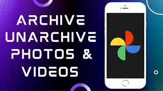 How to Archive and Unarchive Photos & Videos in Google Photos (Quick & Easy)