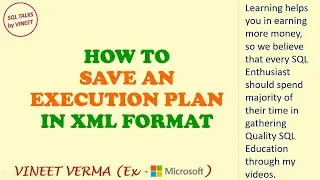 How to save an Execution Plan in XML Format | SQL Server | Performance Tuning | SQL Talks by VINEET