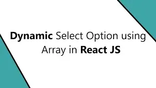 Dynamic Select Option using Array in React JS || Select Option in React || Map in react js || React