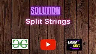 Split Strings || @GeeksforGeeks  || Problem Solving || Solution || Gorakh Codes