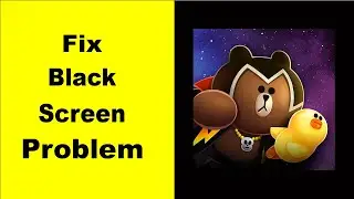 Fix LINE Rangers Black Screen Error | LINE Rangers Black Screen issue Solved | PSA 24