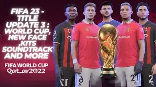 FIFA 23 - Title Update 3 : World Cup, New Face, Kits and More