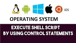 EXECUTE SHELL SCRIPT BY USING CONTROL STATEMENTS | Practical 11