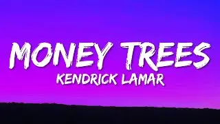 Kendrick Lamar - Money Trees (Lyrics) | that's just how i feel be the last one out to get this dough