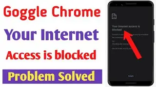 Your internet access is blocked problem | Goggle chrome browser not working