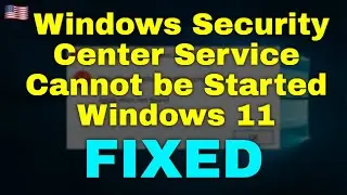 How to Fix Windows Security Center Service Cannot be Started Windows 11