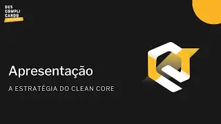 Clean Core S/4Hana #0 - Apresentação