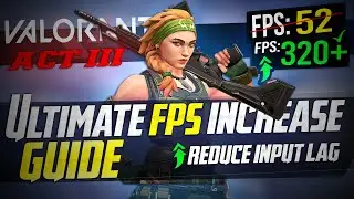 🔧 VALORANT ACT 3: Dramatically increase performance / FPS with any setup! & REDUCE Input Lag