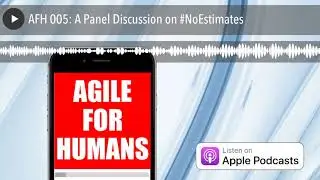 AFH 005: A Panel Discussion on #NoEstimates