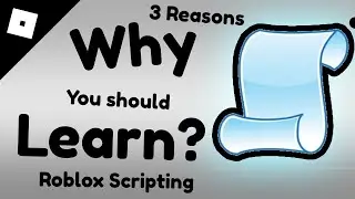 3 Reasons Why You Should Learn Scripting (Roblox)