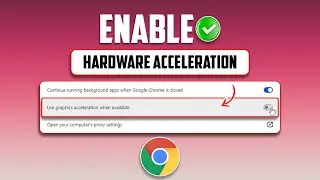 How to Enable Hardware Acceleration in Google Chrome on your PC