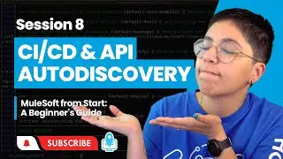 Session 8: Set up CI/CD & API Autodiscovery (API Manager) | MuleSoft from Start: A Beginner's Guide