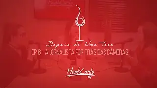 Depois de Uma Taça - PodCast #6 - A jornalista por trás das câmeras