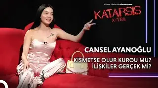 Katarsis X-TRA - Kısmetse Olur Cansel: Sadece Göstermek İstediğim Tarafımı Gösteriyorum