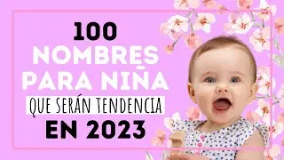 100 NOMBRES PARA NIÑA que serán tendencia en 2023.